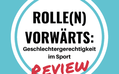 „Rolle(n) Vorwärts: Geschlechtergerechtigkeit im Sport“: Review